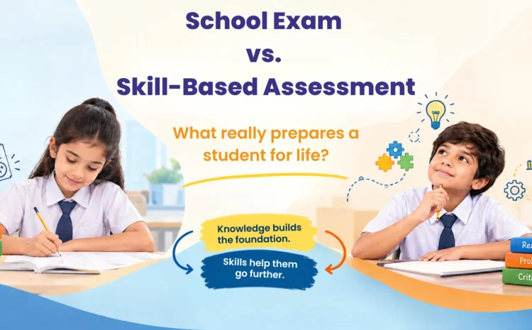  School Exam vs. Skill-Based Assessment: What Really Prepares a Student for Life?