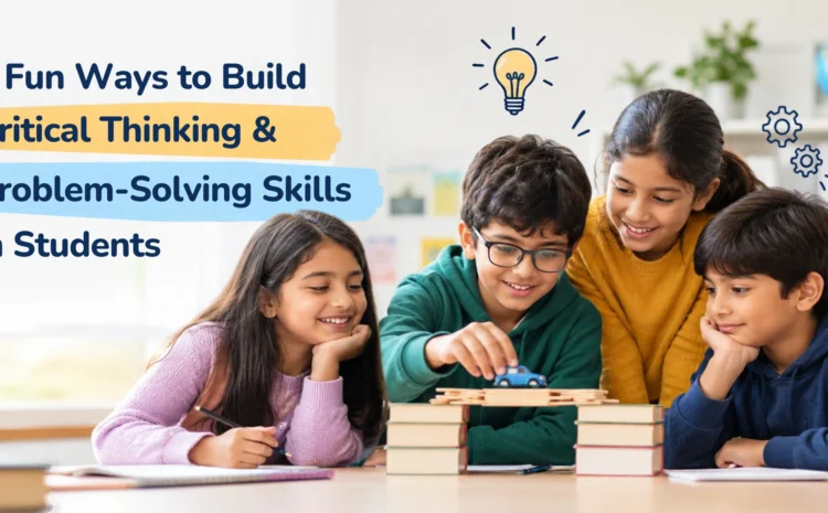  8 Fun Ways to Build Critical Thinking and Problem-Solving Skills in Students
