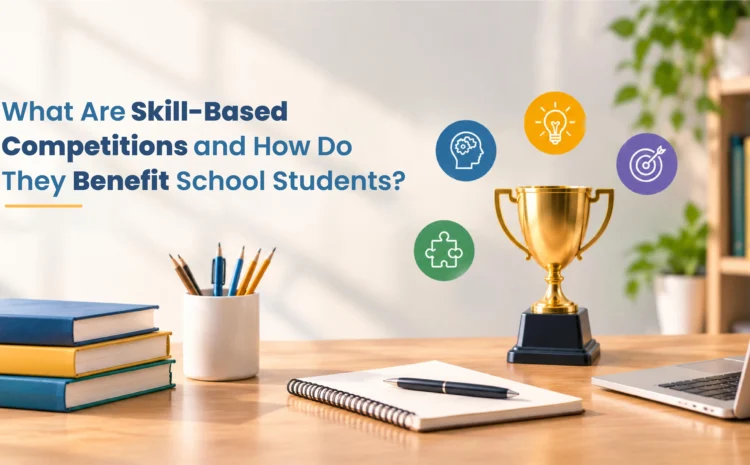  What Are Skill-Based Competitions and How Do They Benefit School Students?